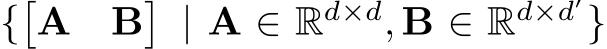  {�A B� | A ∈ Rd×d, B ∈ Rd×d′}