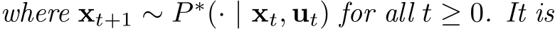 where xt+1 ∼ P ∗(· | xt, ut) for all t ≥ 0. It is