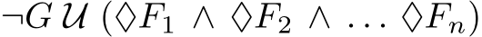  ¬G U (♦F1 ∧ ♦F2 ∧ . . . ♦Fn)