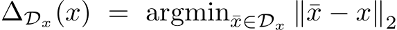  ∆Dx(x) = argmin¯x∈Dx ∥¯x − x∥2