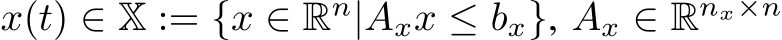  x(t) ∈ X := {x ∈ Rn|Axx ≤ bx}, Ax ∈ Rnx×n