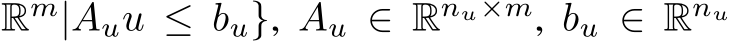 Rm|Auu ≤ bu}, Au ∈ Rnu×m, bu ∈ Rnu