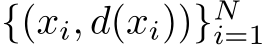 {(xi, d(xi))}Ni=1