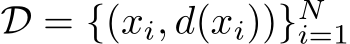  D = {(xi, d(xi))}Ni=1