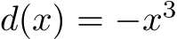  d(x) = −x3