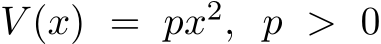  V (x) = px2, p > 0