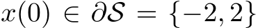  x(0) ∈ ∂S = {−2, 2}