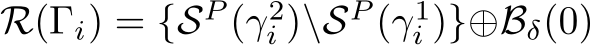  R(Γi) = {SP (γ2i )\SP (γ1i )}⊕Bδ(0)