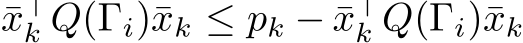 ¯x⊤k Q(Γi)¯xk ≤ pk − ¯x⊤k Q(Γi)¯xk
