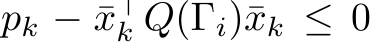 pk − ¯x⊤k Q(Γi)¯xk ≤ 0