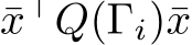  ¯x⊤Q(Γi)¯x