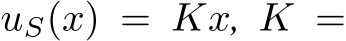  uS(x) = Kx, K =