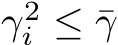 γ2i ≤ ¯γ