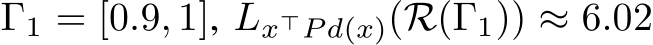  Γ1 = [0.9, 1], Lx⊤P d(x)(R(Γ1)) ≈ 6.02