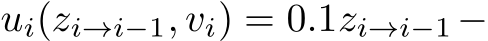  ui(zi→i−1, vi) = 0.1zi→i−1−