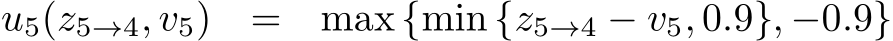 u5(z5→4, v5) = max {min {z5→4 − v5, 0.9}, −0.9}