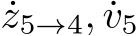  ˙z5→4, ˙v5