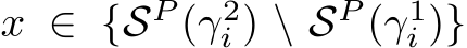  x ∈ {SP (γ2i ) \ SP (γ1i )}