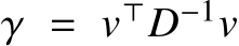  γ = v⊤D−1v