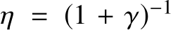  η = (1 + γ)−1