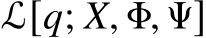  L[q; X, Φ, Ψ]