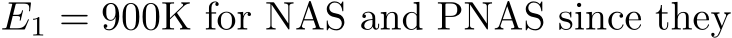  E1 = 900K for NAS and PNAS since they