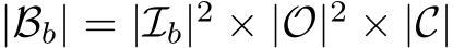  |Bb| = |Ib|2 × |O|2 × |C|