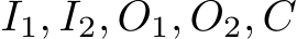 I1, I2, O1, O2, C