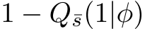  1 − Q¯s(1|φ)