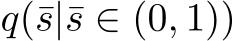  q(¯s|¯s ∈ (0, 1))