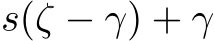 s(ζ − γ) + γ