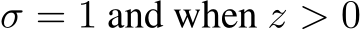  σ = 1 and when z > 0