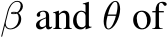  β and θ of