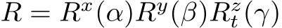  R = Rx(α)Ry(β)Rzt (γ)