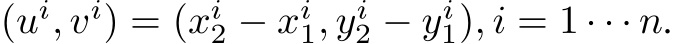 (ui, vi) = (xi2 − xi1, yi2 − yi1), i = 1 · · · n.