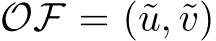  OF = (˜u, ˜v)