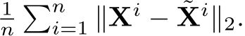 1n�ni=1 ∥Xi − ˜Xi∥2.