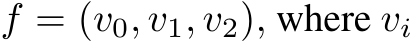  f = (v0, v1, v2), where vi