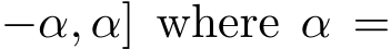 −α, α] where α =