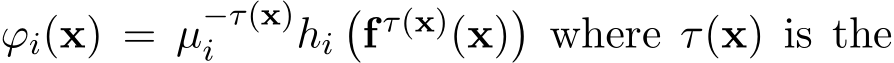  ϕi(x) = µ−τ(x)i hi�fτ(x)(x)�where τ(x) is the