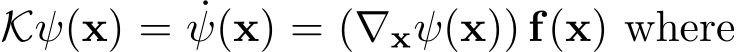  Kψ(x) = ˙ψ(x) = (∇xψ(x)) f(x) where