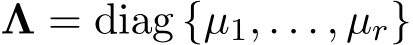  Λ = diag {µ1, . . . , µr}