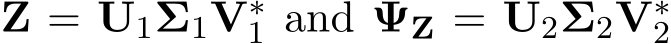  Z = U1Σ1V∗1 and ΨZ = U2Σ2V∗2