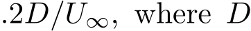 .2D/U∞, where D