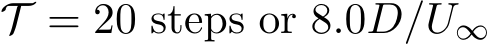  T = 20 steps or 8.0D/U∞