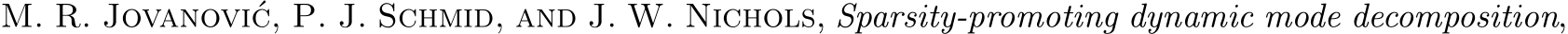  M. R. Jovanovi´c, P. J. Schmid, and J. W. Nichols, Sparsity-promoting dynamic mode decomposition,