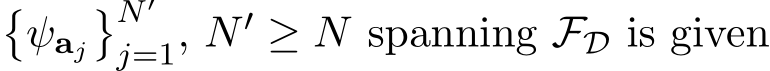 �ψaj�N′j=1, N′ ≥ N spanning FD is given