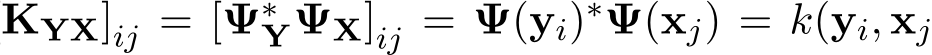 KYX]ij = [Ψ∗YΨX]ij = Ψ(yi)∗Ψ(xj) = k(yi, xj