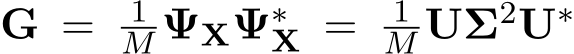  G = 1M ΨXΨ∗X = 1M UΣ2U∗