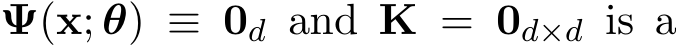  Ψ(x; θ) ≡ 0d and K = 0d×d is a